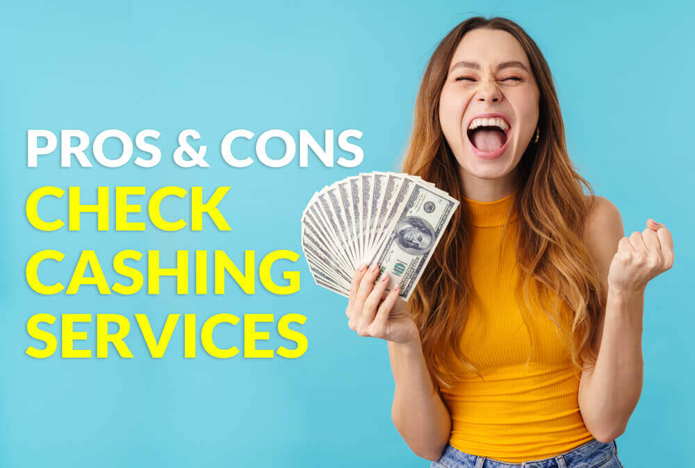 What Is Check Cashing? Benefits, Downsides, & How it Works